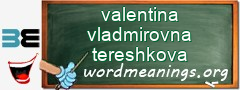 WordMeaning blackboard for valentina vladmirovna tereshkova